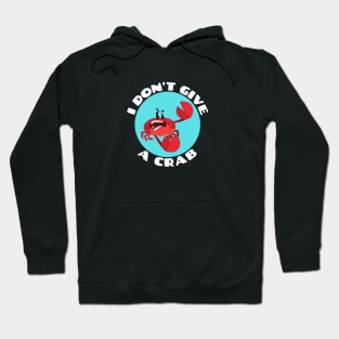 I Don't Give A Crab | Crab Pun Hoodie